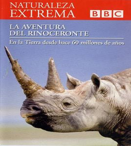 BBC - Naturaleza Extrema - Las aventuras del Rinoceronte