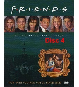 Friends - The Sixth Season - Disc 4 Friends - The Sixth Season - Disc 4