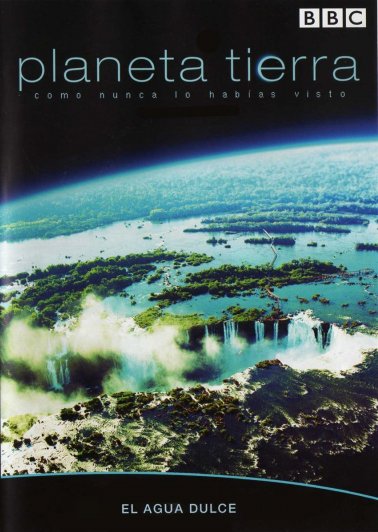 Planet Earth - 3 - Fresh Water Planet Earth - 3 - Fresh Water