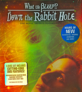 What The Bleep? Down the Rabbit Hole What The Bleep? Down the Rabbit Hole