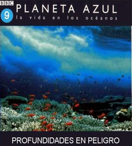 BBC - Planeta Azul: Profundidades en Peligro BBC - Planeta Azul: Profundidades en Peligro