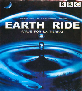 BBC - Viaje por la tierra (Earth Ride) BBC - Viaje por la tierra (Earth Ride)